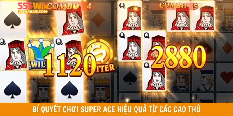 Bí quyết chơi Super Ace hiệu quả từ các cao thủ