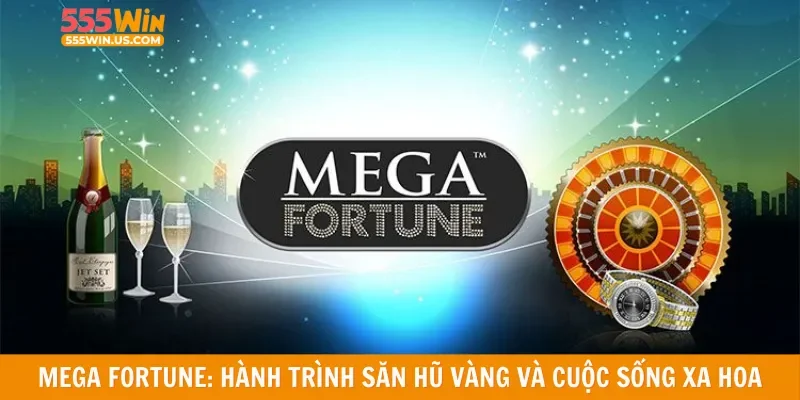 Mega Fortune: Hành trình săn hũ vàng và cuộc sống xa hoa